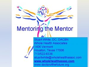 Mentoring the Mentor Stuart White DC DACBN Whole