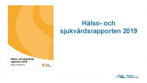 Hlso och sjukvrdsrapporten 2019 vergripande information Ansvarig Sveriges