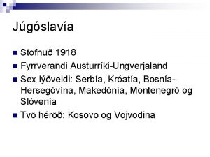 Jgslava Stofnu 1918 n Fyrrverandi AusturrkiUngverjaland n Sex