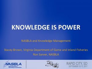 KNOWLEDGE IS POWER NASBLA and Knowledge Management Stacey