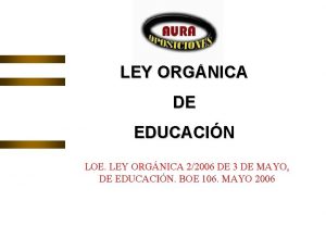 LEY ORGNICA DE EDUCACIN LOE LEY ORGNICA 22006