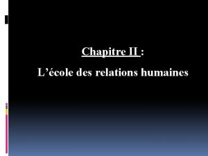 Chapitre II Lcole des relations humaines Introduction Lcole