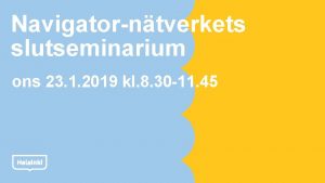 Navigatorntverkets slutseminarium ons 23 1 2019 kl 8