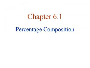 Chapter 6 1 Percentage Composition Percent Composition Percent