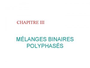 CHAPITRE III MLANGES BINAIRES POLYPHASS 1 DMIXTION COMPLTE