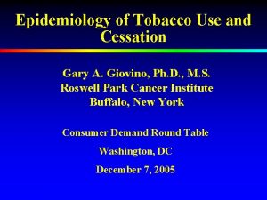 Epidemiology of Tobacco Use and Cessation Gary A