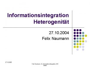 Informationsintegration Heterogenitt 27 10 2004 Felix Naumann 27