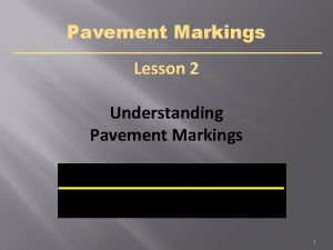 Pavement Markings Lesson 2 Understanding Pavement Markings 1