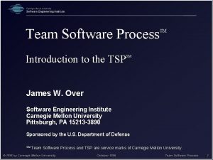 Team Software Process Introduction to the TSP SM