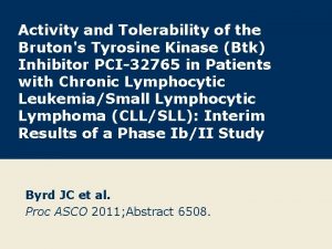 Activity and Tolerability of the Brutons Tyrosine Kinase