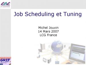 Job Scheduling et Tuning Michel Jouvin 14 Mars