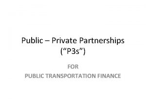 Public Private Partnerships P 3 s FOR PUBLIC