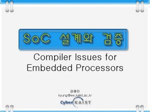 Compiler Issues for Embedded Processors kyungee kaist ac