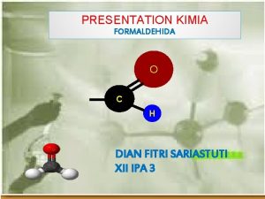 PRESENTATION KIMIA FORMALDEHIDA O C H DIAN FITRI