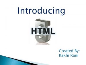 Introducing Created By Rakhi Rani What is HTML