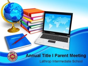 Annual Title I Parent Meeting Lathrop Intermediate School