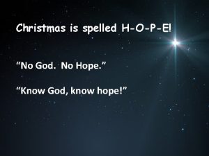 Christmas is spelled HOPE No God No Hope