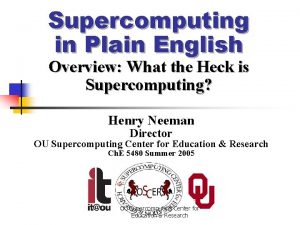 Supercomputing in Plain English Overview What the Heck