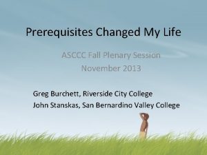 Prerequisites Changed My Life ASCCC Fall Plenary Session