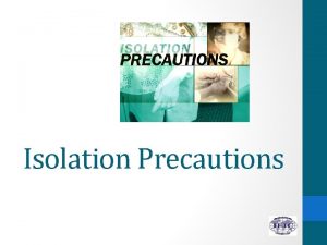 Isolation Precautions 1 Explain the rationale for isolation