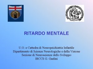 RITARDO MENTALE U O e Cattedra di Neuropsichiatria