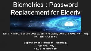 Biometrics Password Replacement for Elderly Eiman Ahmed Brandon