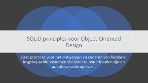 SOLID principles voor ObjectOriented Design Best practices voor