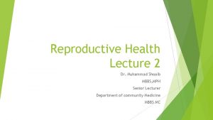 Reproductive Health Lecture 2 Dr Muhammad Shoaib MBBS