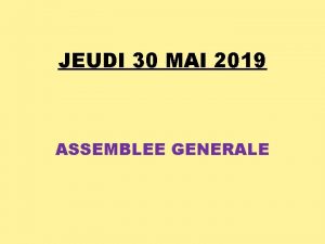 JEUDI 30 MAI 2019 ASSEMBLEE GENERALE RAPPORT MORAL
