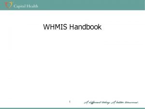 WHMIS Handbook 1 Objectives After completing this training