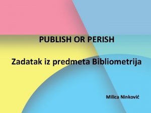 PUBLISH OR PERISH Zadatak iz predmeta Bibliometrija Milica