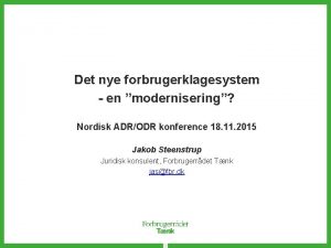 Det nye forbrugerklagesystem en modernisering Nordisk ADRODR konference