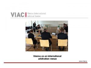 Vienna as an international arbitration venue www viac