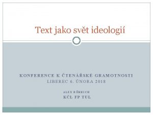 Text jako svt ideologi KONFERENCE K TENSK GRAMOTNOSTI