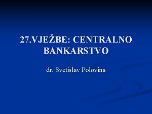 27 VJEBE CENTRALNO BANKARSTVO dr Svetislav Polovina 1