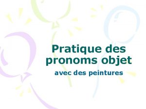 Pratique des pronoms objet avec des peintures Regardez