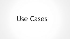 Use Cases Gliederung 1 Allgemeines 2 Bausteines Use