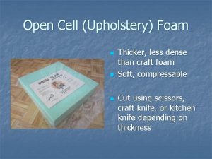 Open Cell Upholstery Foam n n n Thicker