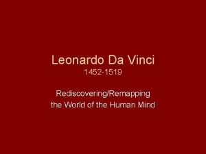 Leonardo Da Vinci 1452 1519 RediscoveringRemapping the World