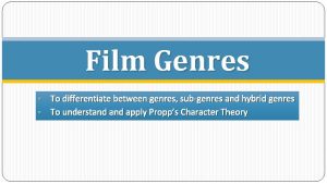 Film Genres To differentiate between genres subgenres and