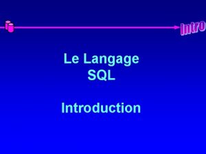 Le Langage SQL Introduction Historique du Langage SQL