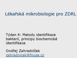 Lkask mikrobiologie pro ZDRL Tden 4 Metody identifikace