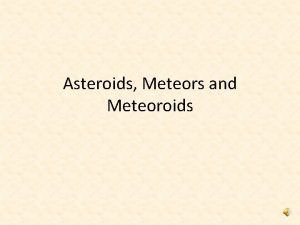 Asteroids Meteors and Meteoroids Asteroids Name meaning starlike