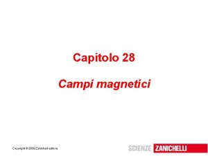 Capitolo 28 Campi magnetici Copyright 2009 Zanichelli editore