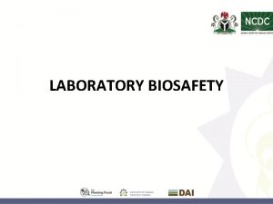 LABORATORY BIOSAFETY Objectives Biosafety overview Background Principles Containment