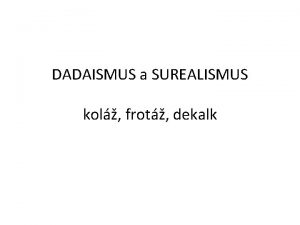 DADAISMUS a SUREALISMUS kol frot dekalk Dadaismus t