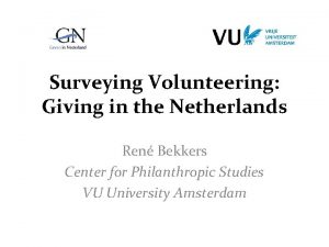 Surveying Volunteering Giving in the Netherlands Ren Bekkers