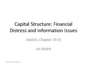 Capital Structure Financial Distress and Information Issues Welch