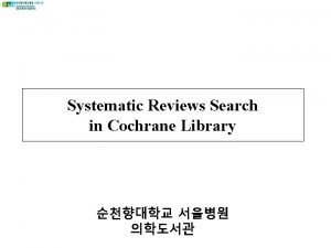 Systematic Reviews Search in Cochrane Library What is