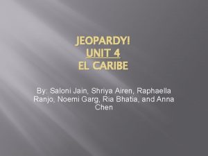 JEOPARDY UNIT 4 EL CARIBE By Saloni Jain